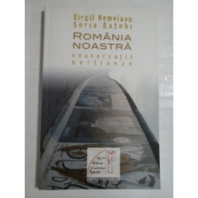 ROMANIA NOASTRA - VIRGIL NEMOIANU, SORIN ANTOHI